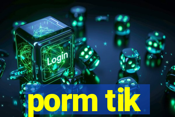 porm tik